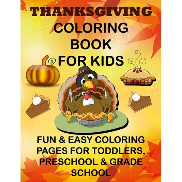 Thanksgiving Coloring Book for Kids Fun & Easy Coloring Pages for Toddlers, Preschool & Grade School (Paperback)