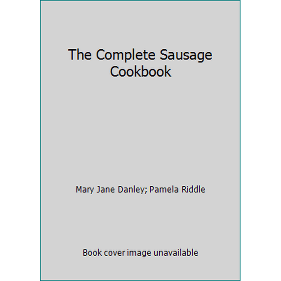 Pre-Owned The Complete Sausage Cookbook (Hardcover) 0913374628 9780913374627