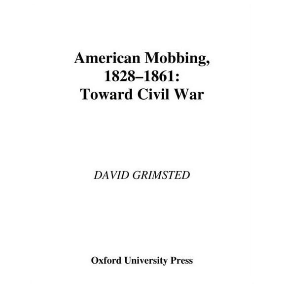 American Mobbing, 1828-1861: Toward Civil War, (Hardcover)