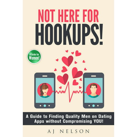 Not Here For Hookups! A Guide to Finding Quality Men on Dating Apps without Compromising YOU! - (Best Cougar Hookup App)