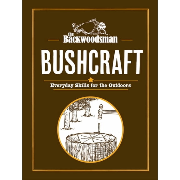 Backwoodsman Book The Backwoodsman: Bushcraft: Everyday Skills for the Outdoors, (Hardcover)