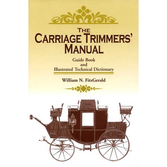 The Carriage Trimmers' Manual: Guide Book and Illustrated Technical Dictionary, (Paperback)