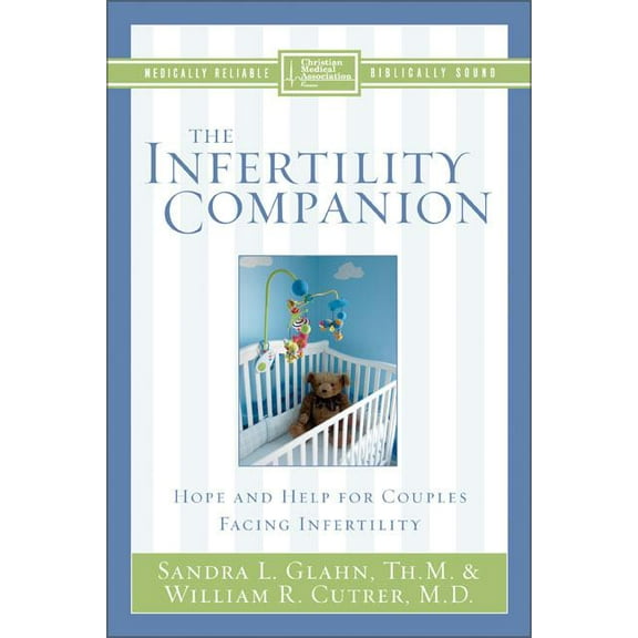 The Infertility Companion: Hope and Help for Couples Facing Infertility, (Paperback)