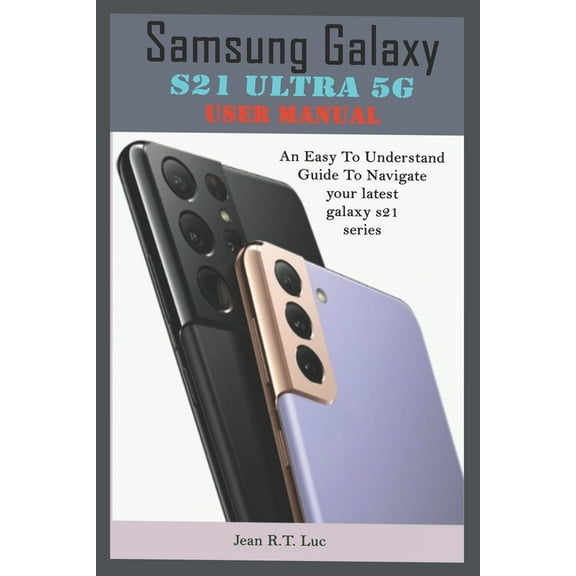 Samsung Galaxy S21 Ultra 5G User Manual: A Comprehensive Pictorial Illustrative Guide For Operating Your New S21 Series (Paperback)