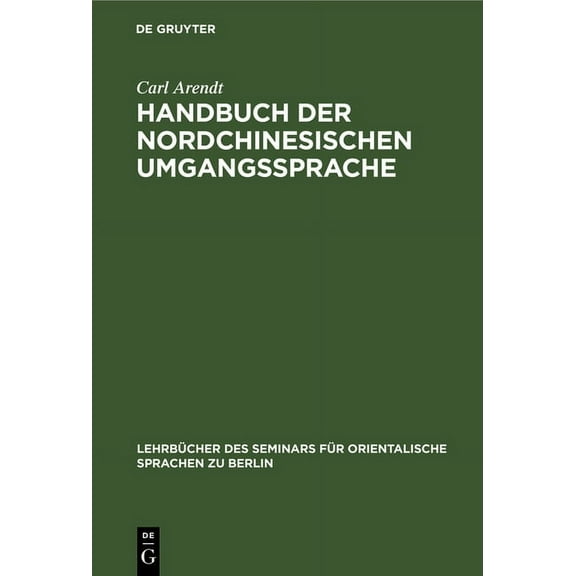 Lehrbücher Des Seminars Für Orientalisch Handbuch Der Nordchinesischen Umgangssprache: Teil 1: Allgemeine Einleitung in Das Chinesische Sprachstudium, Book 71, (Hardcover)
