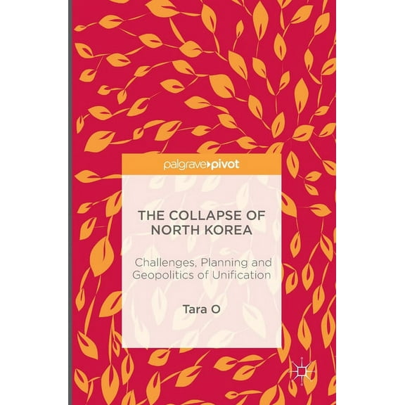The Collapse of North Korea: Challenges, Planning and Geopolitics of Unification, (Hardcover)