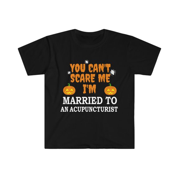 Can't scare me I'm Married to an Acupuncturist Unisex T-shirt S-3XL