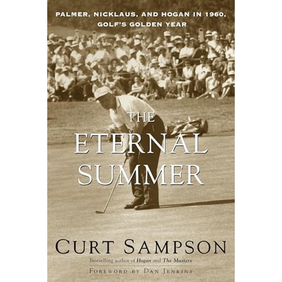 Pre-Owned The Eternal Summer: Palmer, Nicklaus, and Hogan in 1960, Golf's Golden Year (Paperback) 0375753680 9780375753688