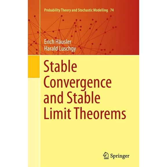 Probability Theory and Stochastic Modell Stable Convergence and Stable Limit Theorems, Book 74, (Paperback)