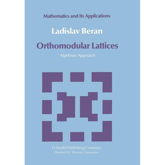 Mathematics and Its Applications Orthomodular Lattices: Algebraic Approach, Book 18, (Paperback)