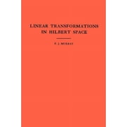 Annals of Mathematics Studies An Introduction to Linear Transformations in Hilbert Space, Book 4, (Paperback)