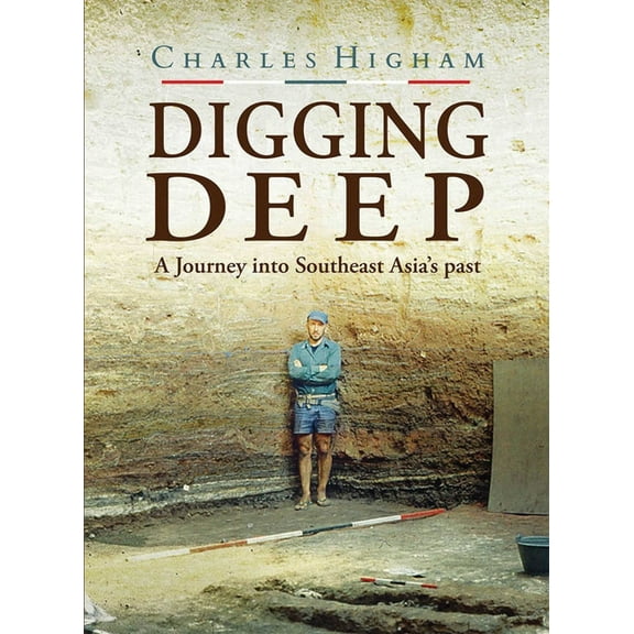 Digging Deep: A Journey Into Southeast Asia's Past, (Paperback)