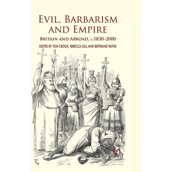 Evil, Barbarism and Empire: Britain and Abroad, C.1830 - 2000, (Paperback)