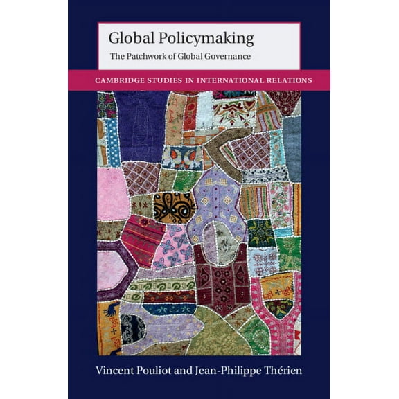 Cambridge Studies in International Relat Global Policymaking: The Patchwork of Global Governance, Book 162, (Paperback)