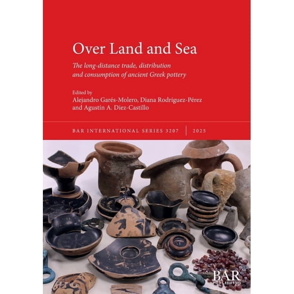 International Over Land and Sea: The long-distance trade, distribution and consumption of ancient Greek pottery, Book 3207, (Paperback)