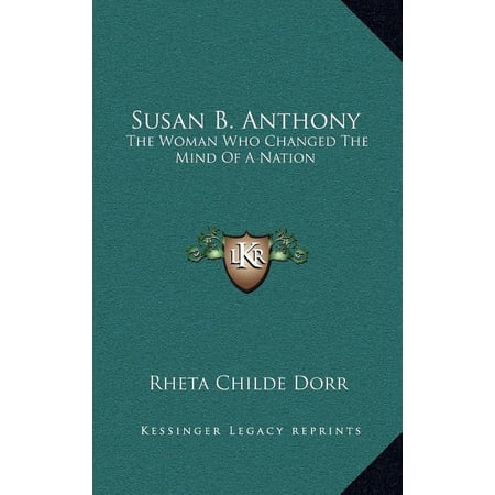 Susan B. Anthony : The Woman Who Changed The Mind Of A Nation (Hardcover)
