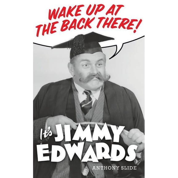 Wake Up At The Back There: It's Jimmy Edwards (hardback), (Hardcover)