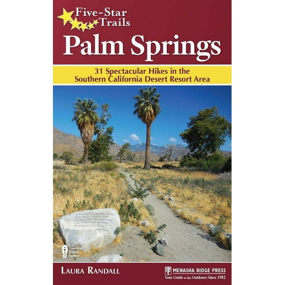 Five-Star Trails Five-Star Trails: Palm Springs: 31 Spectacular Hikes in the Southern California Desert Resort Area, (Paperback)
