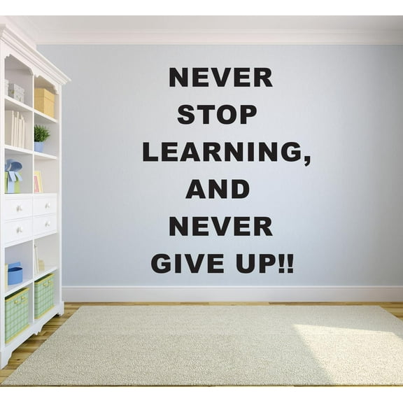 Never Stop Learning And Never Give Up Motivation Life Quote Custom Wall Decal Vinyl Sticker 12 Inches X 18 Inches