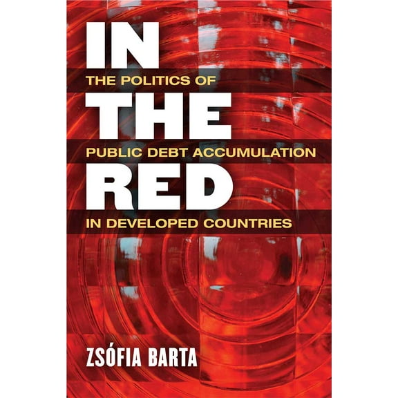In the Red : The Politics of Public Debt Accumulation in Developed Countries (Hardcover)