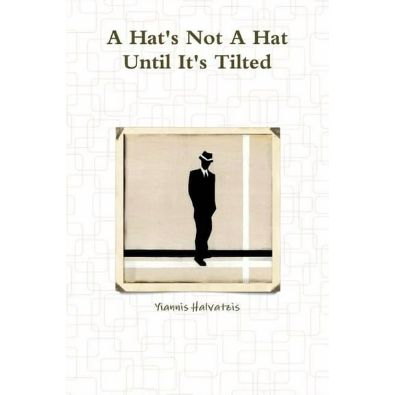 A Hat's Not A Hat Until It's Tilted, (Paperback)