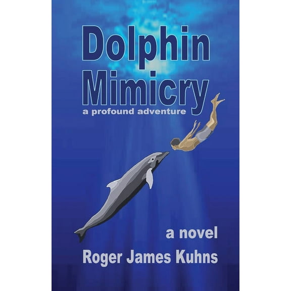 Dolphin Mimicry: A Profound Adventure, (Paperback)
