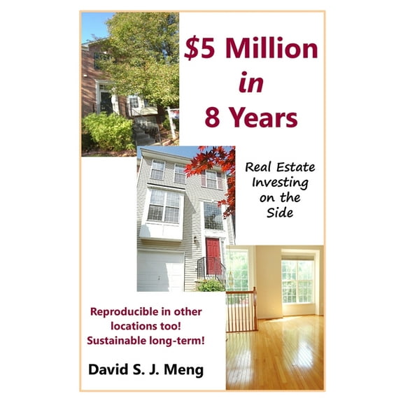 $5 Million in 8 Years: Real Estate Investing on the Side, (Paperback)