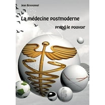 La médecine postmoderne prend le pouvoir (Paperback)