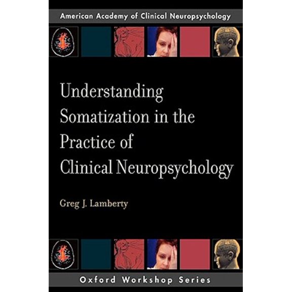 Pre-Owned Understanding Somatization in the Practice of Clinical Neuropsychology (Paperback) 0195328272 9780195328271