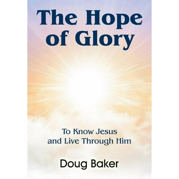 The Hope of Glory: To Know Jesus and Live Through Him, (Paperback)