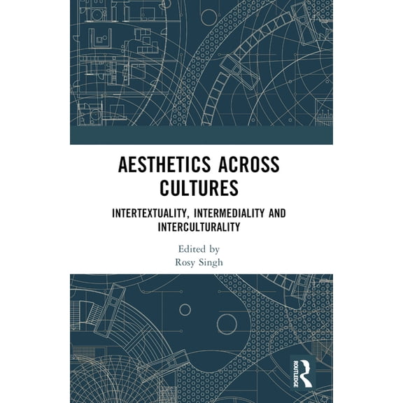 Aesthetics across Cultures: Intertextuality, Intermediality and Interculturality, (Paperback)