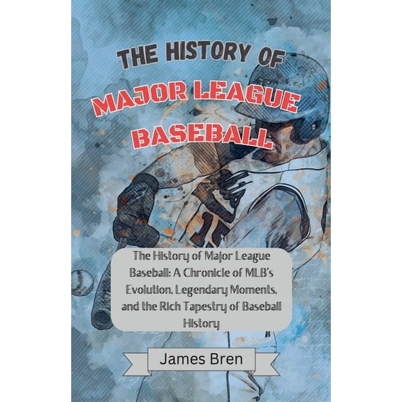 The History of Major League Baseball, (Paperback)