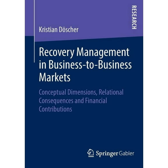Recovery Management in Business-To-Business Markets: Conceptual Dimensions, Relational Consequences and Financial Contri, (Paperback)
