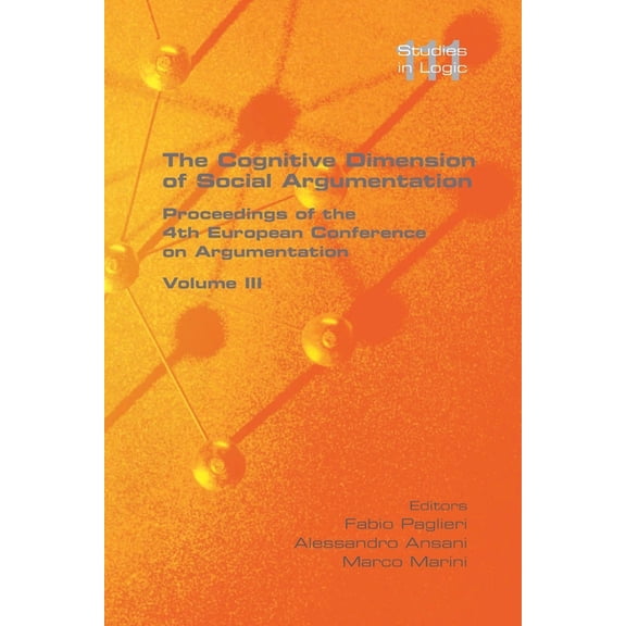 The Cognitive Dimension of Social Argumentation Proceedings of the 4th European Conference on Argumentation Volume III, (Paperback)