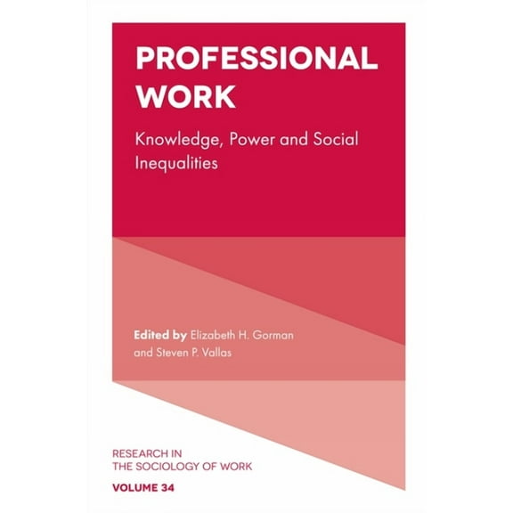 Research in the Sociology of Work Professional Work: Knowledge, Power and Social Inequalities, Book 34, (Hardcover)