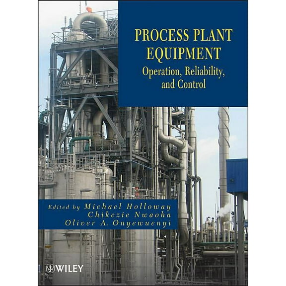 Process Plant Equipment: Operation, Control, and Reliability, (Hardcover)