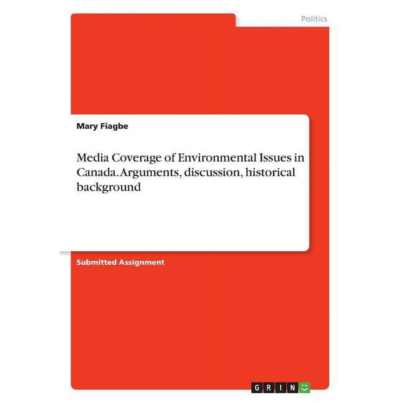 Media Coverage of Environmental Issues in Canada. Arguments, discussion, historical background