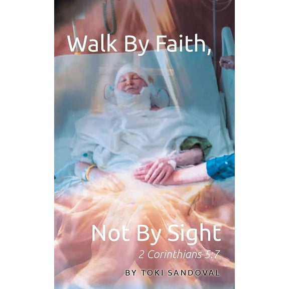Walk By Faith, Not By Sight: 2 Corinthians 5:7, (Paperback)