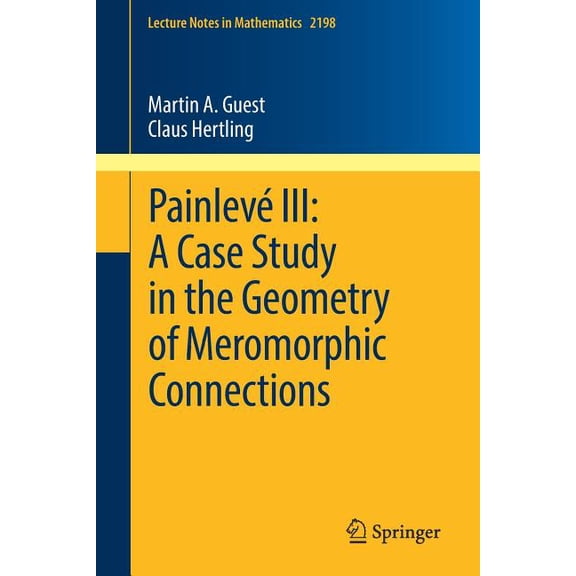 Lecture Notes in Mathematics Painlevé III: A Case Study in the Geometry of Meromorphic Connections, Book 2198, (Paperback)