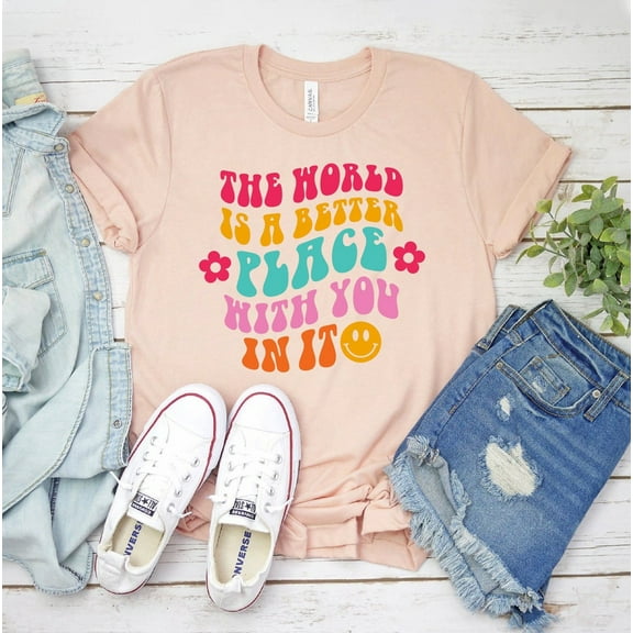 The World Is A Better Place With You In It T-shirt Inspirational Shirt Positive Gift Aesthetic Mental Health Shirts Kindness T-shirts Make Bake