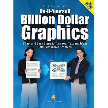 Pre-Owned Do-It-Yourself Billion Dollar Graphics: 3 Fast and Easy Steps to Turn Your Text and Ideas into Persuasive Graphics (Hardcover) 1450740111 9781450740111