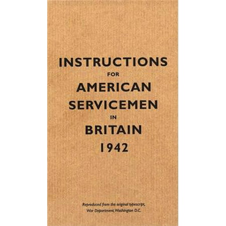 Instructions for American Servicemen in Britain, 1942 : Reproduced from the original typescript, War Department, Washington,