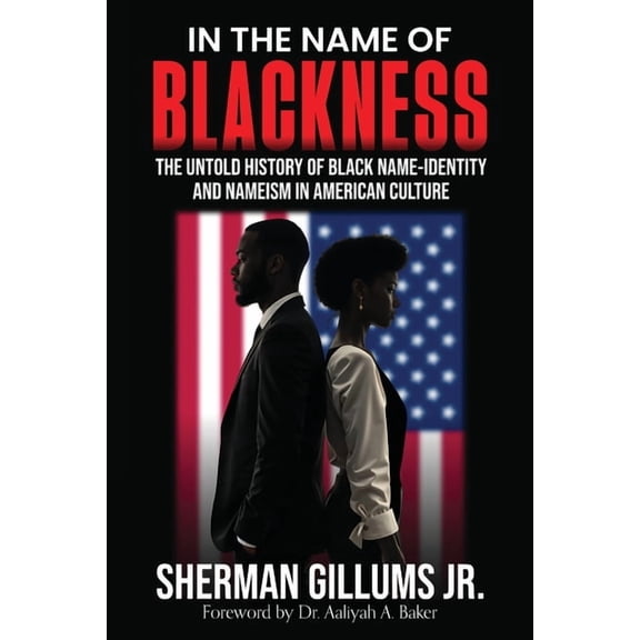 In the Name of Blackness: The Untold History of Black Name-Identity and Nameism in American Culture, (Paperback)