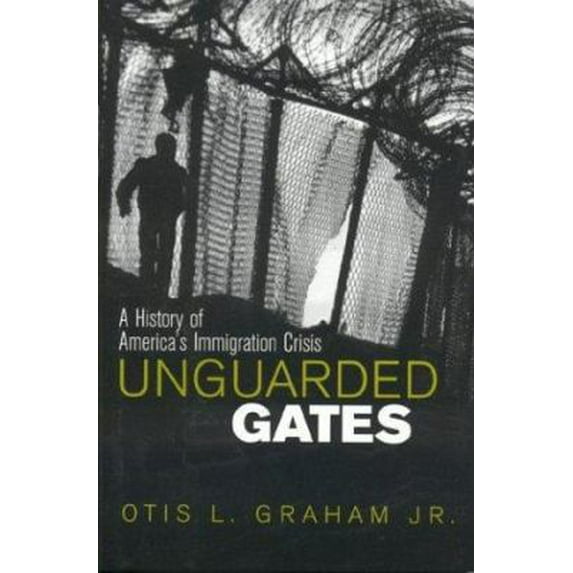 Pre-Owned Unguarded Gates: A History of America's Immigration Crisis (Hardcover) 0742522288 9780742522282