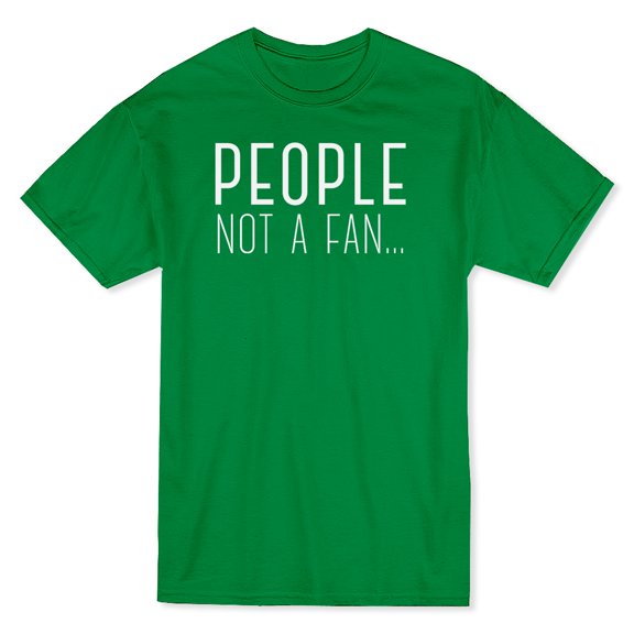 "People Not A Fan" Funny Quote Men's T-shirt
