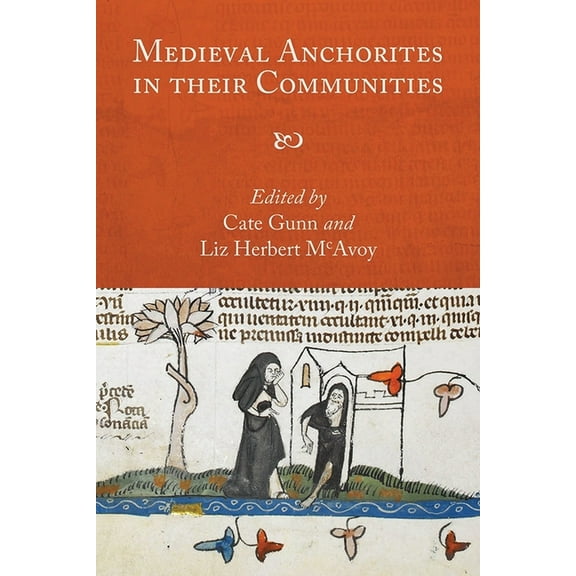 Studies in the History of Medieval Relig Medieval Anchorites in Their Communities, Book 45, (Hardcover)