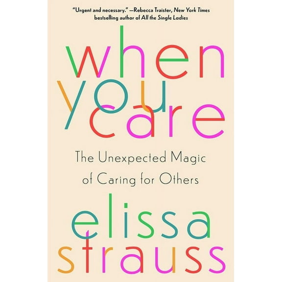 When You Care: The Unexpected Magic of Caring for Others, (Hardcover)