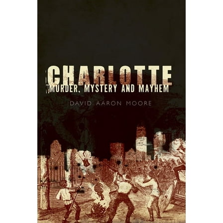 Charlotte: Murder, Mystery and Mayhem (Paperback)