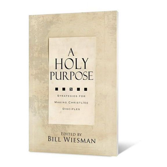 A Holy Purpose: Five Strategies for Making Christlike Disciples, (Paperback)