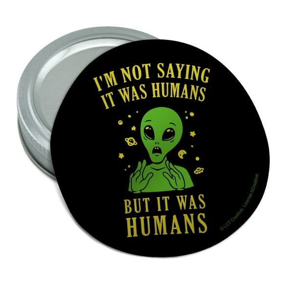 I'm Not Saying It Was Humans But Alien Funny Humor Round Rubber Non-Slip Jar Gripper Lid Opener